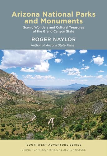 Arizona National Parks and Monuments: Scenic Wonders and Cultural Treasures of the Grand Canyon State (Southwest Adventure) von University of New Mexico Press