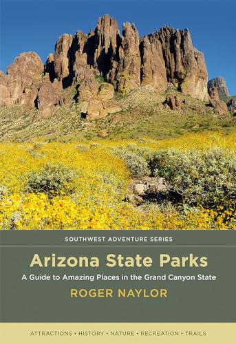 Arizona State Parks: A Guide to Amazing Places in the Grand Canyon State (Southwest Adventure) von University of New Mexico Press