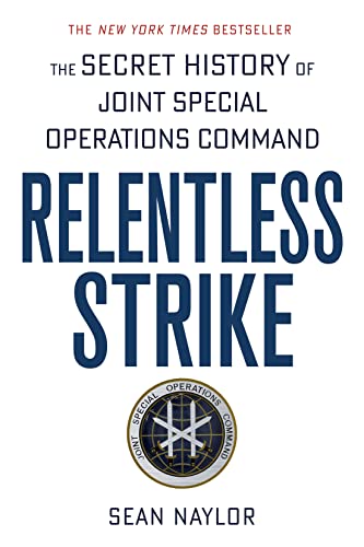 Relentless Strike: The Secret History of Joint Special Operations Command