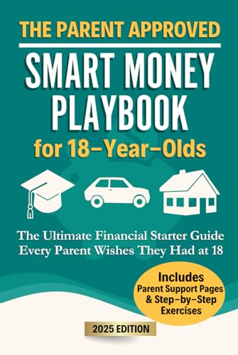 The Parent Approved Smart Money Playbook for 18-Year-Olds: The Ultimate Financial Starter Guide Every Parent Wishes They Had at 18 (Smart Money Playbooks, Band 1) von Independently published