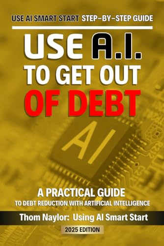Use AI Smart Start Step-by-Step Guide Use AI to Get out of Debt: A Practical Guide to Debt Reduction Using Artificial Intelligence von Independently published