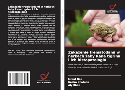 Zaka¿enie trematodami w nerkach ¿aby Rana tigrina i ich histopatologia: Badanie infekcji Trematode Digenetic w nerkach ¿aby Rana tigrina w odniesieniu do ich histopatologii von Wydawnictwo Nasza Wiedza