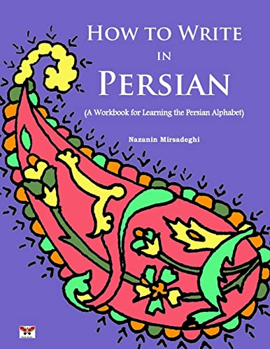 How to Write in Persian (A Workbook for Learning the Persian Alphabet): (Bi-lingual Farsi- English Edition)