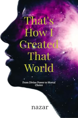 That's How I Created That World: From Divine Power to Mortal Choice von Notion Press