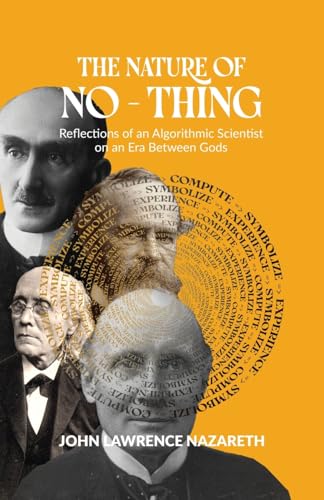 The Nature of No - Thing: Reflections of an Algorithmic Scientist on an Era Between Gods von Atmosphere Press
