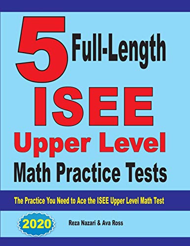 5 Full-Length ISEE Upper Level Math Practice Tests: The Practice You Need to Ace the ISEE Upper Level Math Test 5 Full-Length ISEE Upper Level Math Practice Tests: The Practice You Need to Ace the ISEE Upper Level Math Test