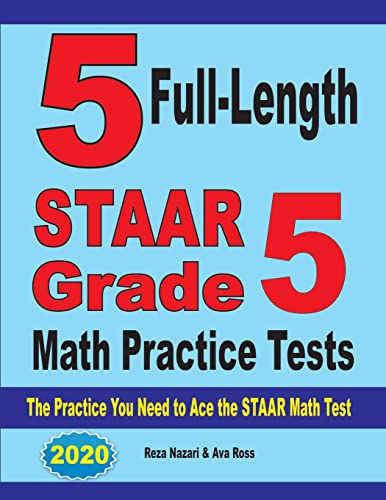 5 Full-Length STAAR Grade 5 Math Practice Tests: The Practice You Need to Ace the STAAR Math Test