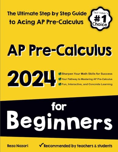 AP Pre-Calculus for Beginners: The Ultimate Step by Step Guide to Acing AP Precalculus AP Pre-Calculus for Beginners: The Ultimate Step by Step Guide to Acing AP Precalculus