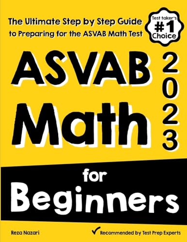 ASVAB Math for Beginners: The Ultimate Step by Step Guide to Preparing for the ASVAB Math Test