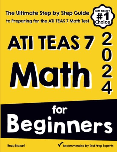 ATI TEAS 7 Math for Beginners: The Ultimate Step by Step Guide to Preparing for the ATI TEAS 7 Math Test von EffortlessMath.com