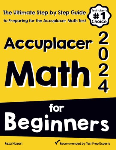 Accuplacer Math for Beginners: The Ultimate Step by Step Guide to Preparing for the Accuplacer Math Test von EffortlessMath.com