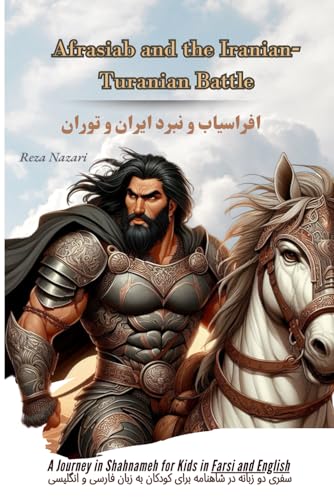 Afrasiab and the Iranian-Turanian Battle: A Journey in Shahnameh for Kids in Farsi and English Afrasiab and the Iranian-Turanian Battle: A Journey in Shahnameh for Kids in Farsi and English von Effortless Math Education