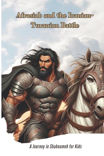 Afrasiab and the Iranian-Turanian Battle: A Journey in Shahnameh for Kids von Effortless Math Education