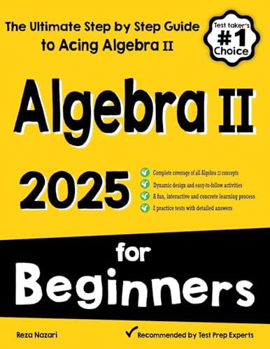 Algebra II for Beginners: The Ultimate Step by Step Guide to Acing Algebra II