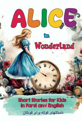 Alice in Wonderland: Short Stories for Kids in Farsi and English von Effortless Math Education