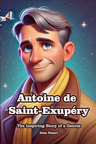 Antoine de Saint-Exupéry: The Inspiring Story of a Genius Antoine de Saint-Exupéry: The Inspiring Story of a Genius von Effortless Math Education