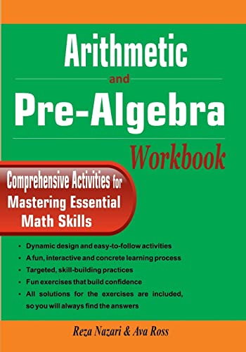 Arithmetic and Pre-Algebra Workbook: Comprehensive Activities for Mastering Essential Math Skills Arithmetic and Pre-Algebra Workbook: Comprehensive Activities for Mastering Essential Math Skills