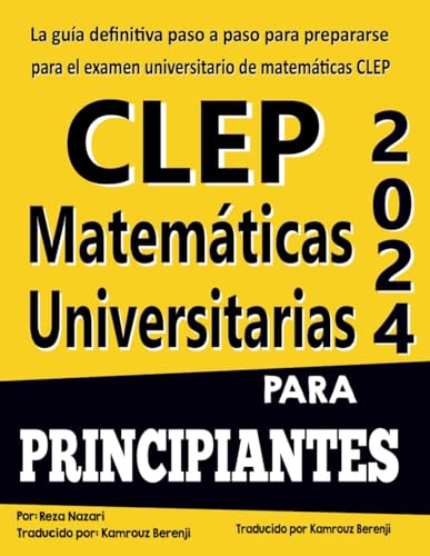 CLEP Matemáticas Universitarias para Principiantes: La guía definitiva paso a paso para prepararse para el examen universitario de matemáticas CLEP von effortless math.com