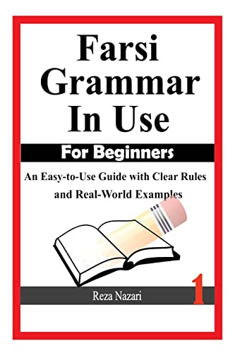Farsi Grammar in Use: For Beginners: An Easy-to-Use Guide with Clear Rules and Real-World Examples Farsi Grammar in Use: For Beginners: An Easy-to-Use Guide with Clear Rules and Real-World Examples von CREATESPACE