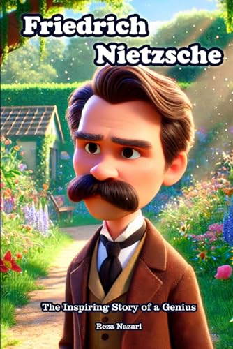 Friedrich Nietzsche: The Inspiring Story of a Genius Friedrich Nietzsche: The Inspiring Story of a Genius von Effortless Math Education