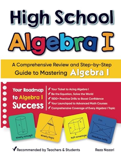 High School Algebra I: A Comprehensive Review and Step-by-Step Guide to Mastering High School Algebra 1 High School Algebra I: A Comprehensive Review and Step-by-Step Guide to Mastering High School Algebra 1