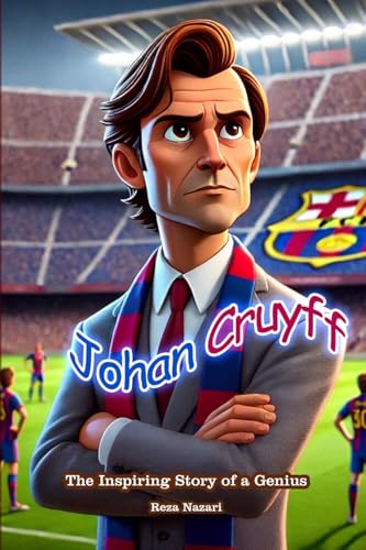 Johan Cruyff: The Inspiring Story of a Genius Johan Cruyff: The Inspiring Story of a Genius von Effortless Math Education