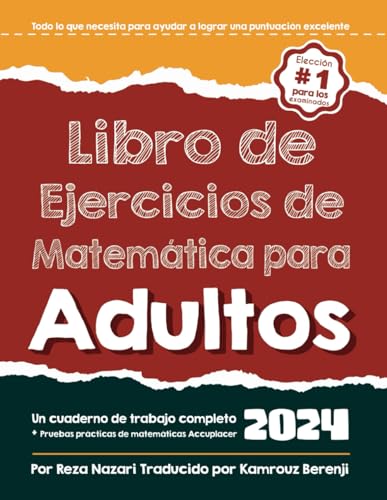 Libro de ejercicios de matemáticas para adultos: Un libro de trabajo completo + Prueba de Práctica de Matemáticaspara Adultos Libro de ejercicios de matemáticas para adultos: Un libro de trabajo completo + Prueba de Práctica de Matemáticaspara Adultos