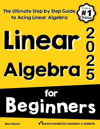 Linear Algebra for Beginners: The Ultimate Step by Step Guide to Acing Linear Algebra Linear Algebra for Beginners: The Ultimate Step by Step Guide to Acing Linear Algebra von Effortless Math Education