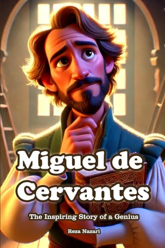Miguel de Cervantes: The Inspiring Story of a Genius Miguel de Cervantes: The Inspiring Story of a Genius von Effortless Math Education