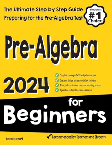 Pre-Algebra for Beginners: The Ultimate Step by Step Guide to Preparing for the Pre-Algebra Test Pre-Algebra for Beginners: The Ultimate Step by Step Guide to Preparing for the Pre-Algebra Test