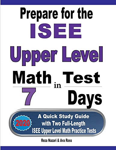 Prepare for the ISEE Upper Level Math Test in 7 Days: A Quick Study Guide with Two Full-Length ISEE Upper Level Math Practice Tests Prepare for the ISEE Upper Level Math Test in 7 Days: A Quick Study Guide with Two Full-Length ISEE Upper Level Math Practice Tests von Effortless Math Education