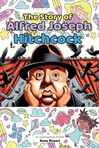 The Story of Alfred Joseph Hitchcock: An Inspiring Story for Kids The Story of Alfred Joseph Hitchcock: An Inspiring Story for Kids von Effortless Math Education