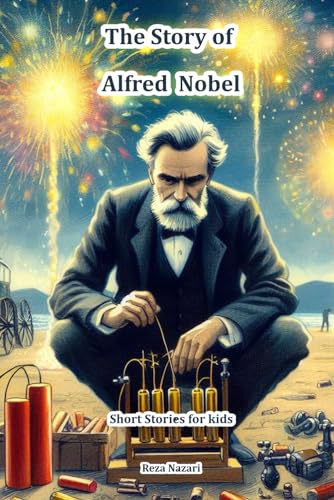 The Story of Alfred Nobel: Short Stories for Kids von EffortlessMath.com
