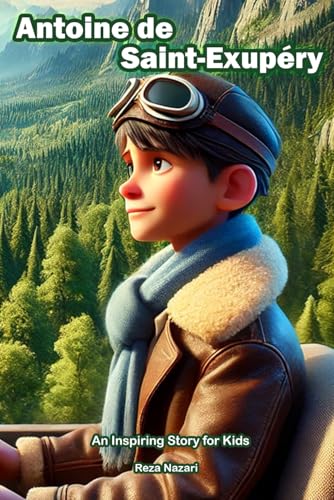 The Story of Antoine de Saint-Exupéry: An Inspiring Story for Kids von Effortless Math Education