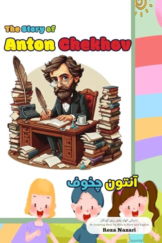 The Story of Anton Chekhov: An Inspiring Story for Kids in Farsi and English The Story of Anton Chekhov: An Inspiring Story for Kids in Farsi and English von Effortless Math Education