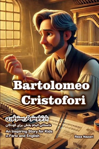 The Story of Bartolomeo Cristofori: An Inspiring Story for Kids in Farsi and English The Story of Bartolomeo Cristofori: An Inspiring Story for Kids in Farsi and English von Effortless Math Education