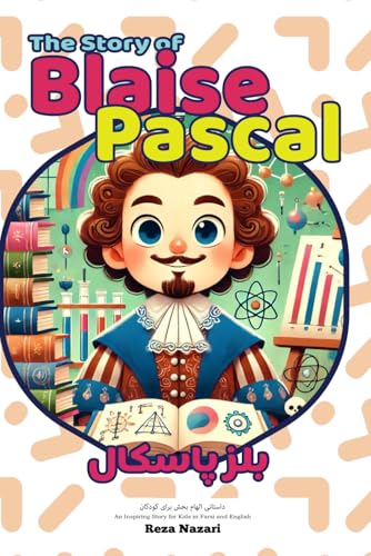 The Story of Blaise Pascal: An Inspiring Story for Kids in Farsi and English The Story of Blaise Pascal: An Inspiring Story for Kids in Farsi and English von Effortless Math Education