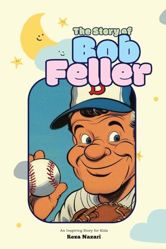 The Story of Bob Feller: An Inspiring Story for Kids The Story of Bob Feller: An Inspiring Story for Kids von Effortless Math Education