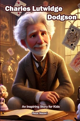The Story of Charles Lutwidge Dodgson: An Inspiring Story for Kids The Story of Charles Lutwidge Dodgson: An Inspiring Story for Kids von Effortless Math Education