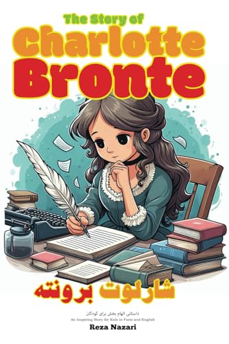 The Story of Charlotte Brontë: An Inspiring Story for Kids in Farsi and English The Story of Charlotte Brontë: An Inspiring Story for Kids in Farsi and English von Effortless Math Education