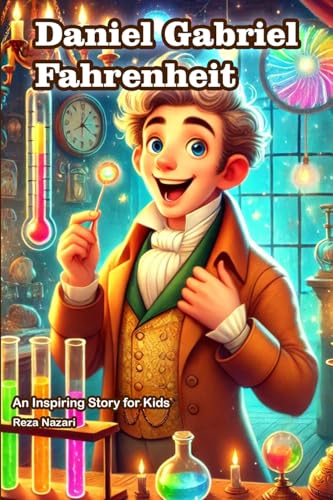 The Story of Daniel Gabriel Fahrenheit: An Inspiring Story for Kids von Effortless Math Education