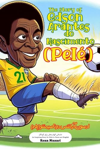 The Story of Edson Arantes do Nascimento (Pelé): An Inspiring Story for Kids in Farsi and English von Effortless Math Education