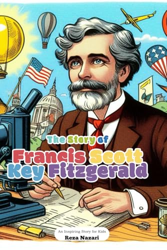 The Story of Francis Scott Key Fitzgerald: An Inspiring Story for Kids von Effortless Math Education