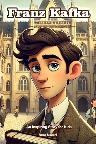 The Story of Franz Kafka: An Inspiring Story for Kids The Story of Franz Kafka: An Inspiring Story for Kids von Effortless Math Education