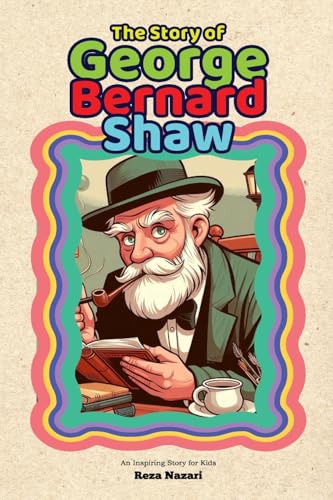 The Story of George Bernard Shaw: An Inspiring Story for Kids The Story of George Bernard Shaw: An Inspiring Story for Kids von Effortless Math Education
