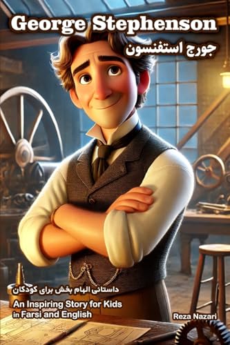 The Story of George Stephenson: An Inspiring Story for Kids in Farsi and English The Story of George Stephenson: An Inspiring Story for Kids in Farsi and English von Effortless Math Education