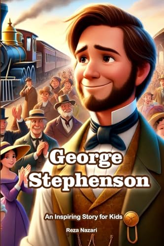 The Story of George Stephenson: An Inspiring Story for Kids von Effortless Math Education