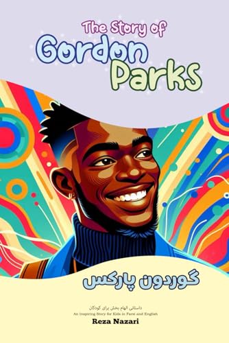 The Story of Gordon Parks: An Inspiring Story for Kids in Farsi and English The Story of Gordon Parks: An Inspiring Story for Kids in Farsi and English von Effortless Math Education
