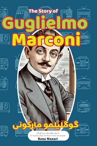 The Story of Guglielmo Marconi: An Inspiring Story for Kids in Farsi and English von Effortless Math Education