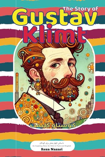 The Story of Gustav Klimt: An Inspiring Story for Kids in Farsi and English The Story of Gustav Klimt: An Inspiring Story for Kids in Farsi and English von Effortless Math Education